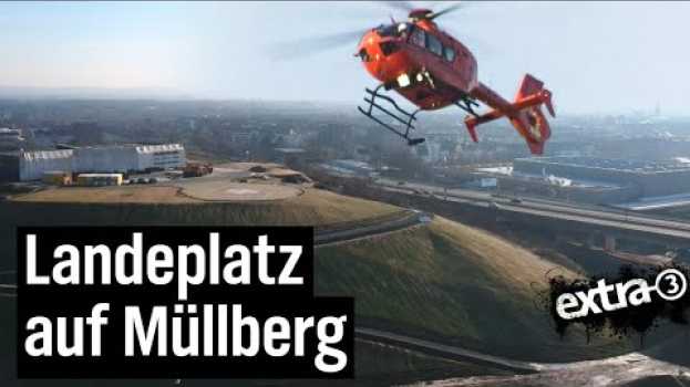 Video Realer Irrsinn: Hubschrauberstation auf Müllberg | extra 3 | NDR en français