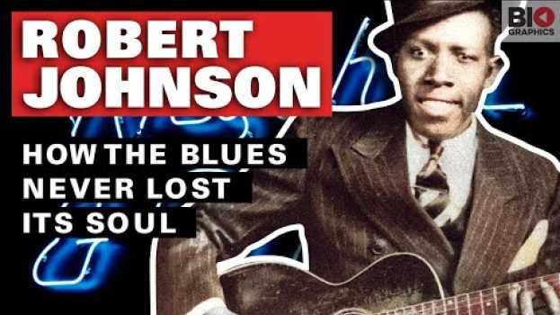 Video Robert Johnson: How The Blues Never Lost Its Soul su italiano