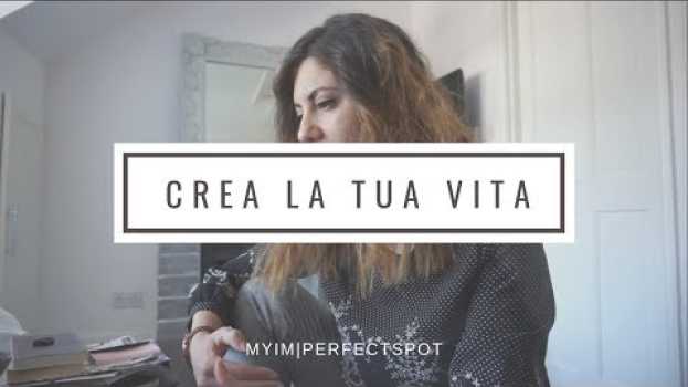 Video CREA LA TUA VITA | myimperfectspot in English