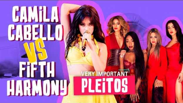 Video Camila Cabello Vs Fifth Harmony: Shades y mucho pleito | Very Important Pleitos em Portuguese