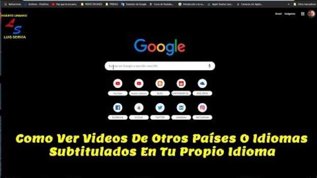 Video Como Ver Vídeos De Otros Países O Idiomas Subtitulados En Tu Propio Idioma Huerto Urbano Luis Servia en Español