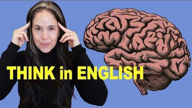 Video How to THINK in English | No More Translating in Your Head! su italiano
