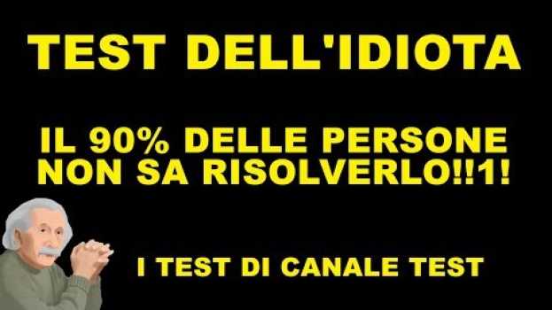 Video (TEST non-QI) TEST DELL'IDIOTA - IL 99% DELLE PERSONE SBALLIA (SCOPRI SE SEI STUPIDO) su italiano