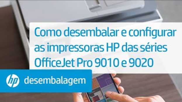 Video Como desembalar e configurar as impressoras HP das séries OfficeJet Pro 9010 e 9020 in English