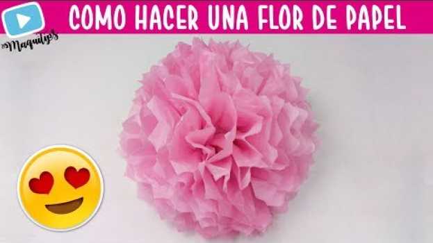 Video Como Hacer Una Flor de Papel China 🌸 Flores de papel china 🌸 Flores de papel seda | MaquiTips 🎈 em Portuguese
