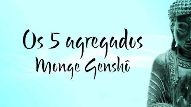 Video Os 5 agregados | Monge Genshô in English
