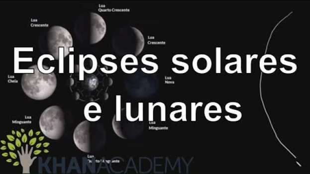 Видео Eclipses solares e lunares | Terra e universo | Khan Academy на русском
