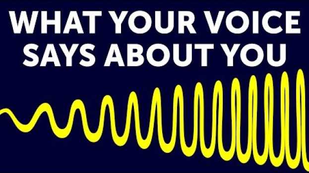 Video What Your Voice Reveals About You en Español