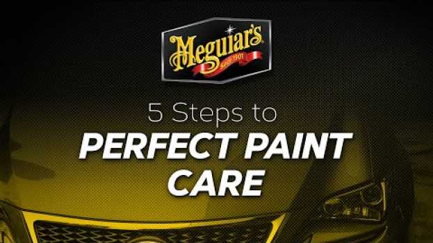 Video Do You Want Show Car Perfect Paint? Meguiar’s Can Help With the 5 Steps to Paint Care en français