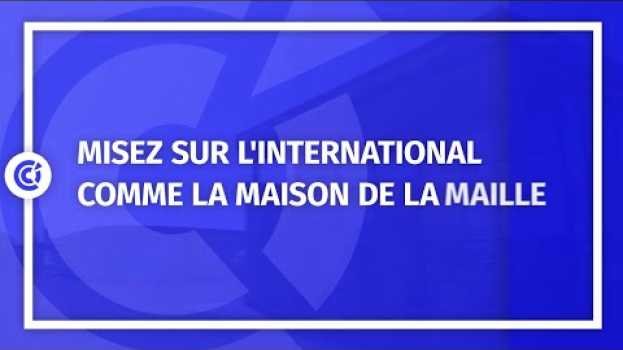 Видео Misez sur l'International comme la Maison de la Maille на русском