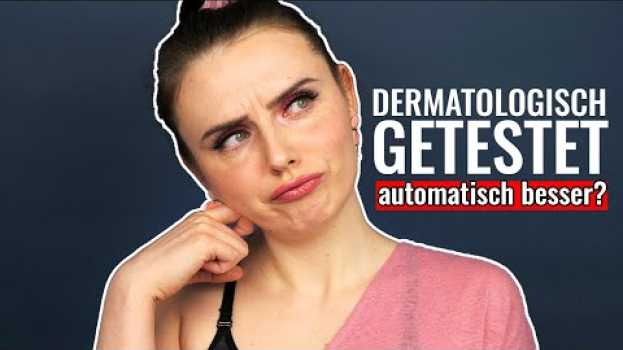 Video Dermatologisch getestet ist IMMER besser! Oder doch nicht? 🤔 in English