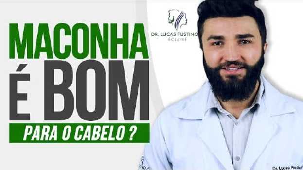 Video MACONHA é Bom pro Cabelo? Os efeitos da Cannabis nos cabelos | Dr Lucas Fustinoni en Español