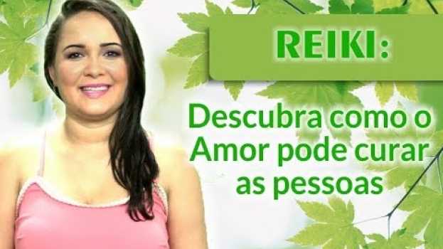Видео Reiki: Descubra como o Amor pode curar as pessoas | Roberta Dias на русском