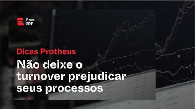 Video Não deixe o Turnover prejudicar seus processos no ERP Totvs Protheus en Español
