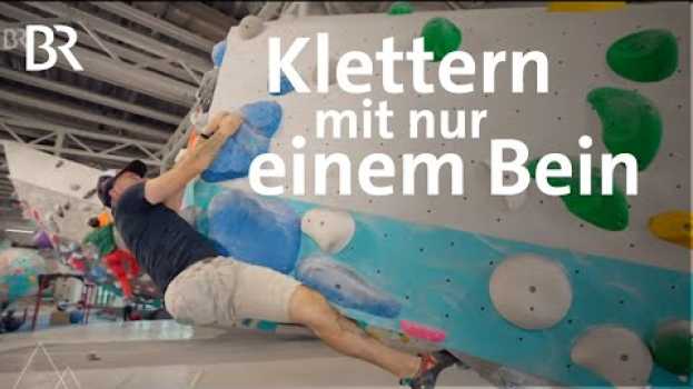 Video Nicolas Perreth, Paraclimber DAV: "Ich kann alles machen" | Bergauf-Bergab | Doku | Berge | BR su italiano