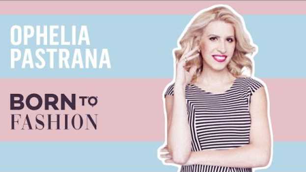 Video Ophelia en E! /Born to Fashion: Hablemos de la vida trans su italiano