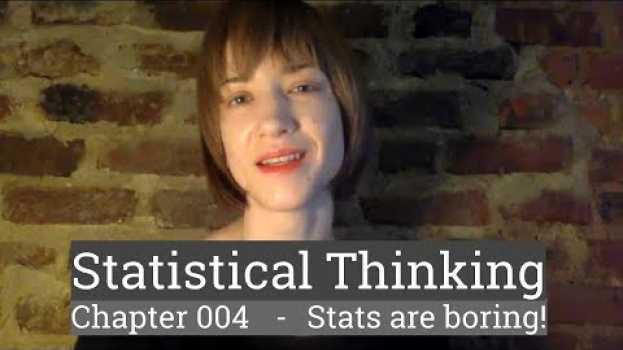 Video Stat Thinking - 004 - Proof that statistics are boring! in English