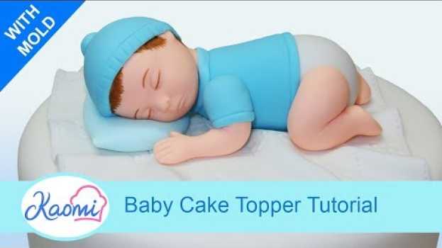 Video How to make a Baby Cake Topper / Cómo hacer un Bebé para tortas en français