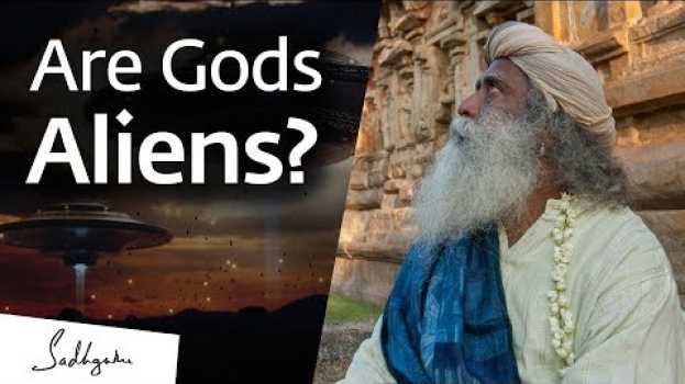 Video Are Our Gods Actually Aliens? – Sadhguru Answers su italiano