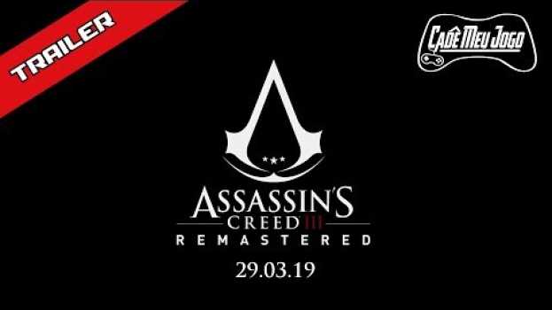 Video Trailer Assassin's Creed III Remastered - Cadê Meu Jogo (Ativar Legenda) en français