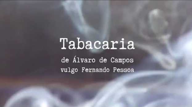 Video Tabacaria (releitura de um trecho do poema de Álvaro de Campos, heterônimo de Fernando Pessoa) in English