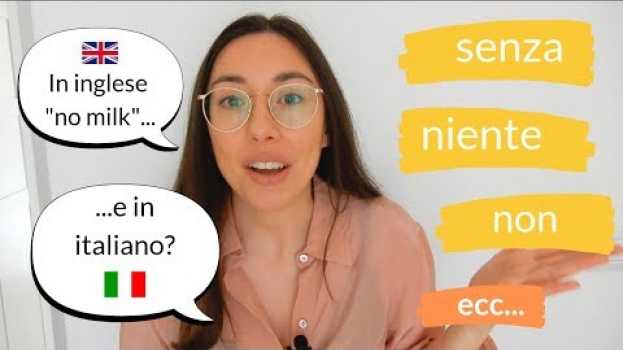 Video How to translate sentences with "no" into Italian (SENZA, NESSUNO, NON, NIENTE, ecc.) en français