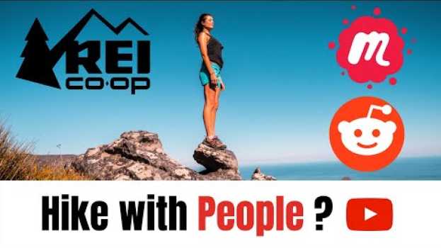 Video How to find people to go hiking and backpacking with? | Facebook, reddit, REI an more su italiano