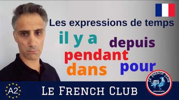 Video Les expressions de temps en français : il y a, depuis, pendant, dans et pour en français