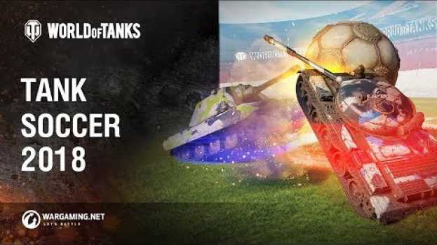 Video World of Tanks - Tank Soccer 2018 en français