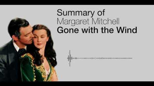 Video Summary of Gone With the Wind. Margaret Mitchell em Portuguese