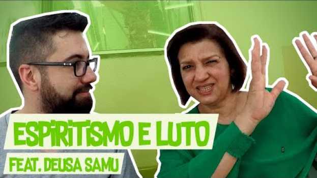 Video 😭 ESPÍRITA também sofre com a MORTE e o LUTO? (feat. Deusa Samu) su italiano