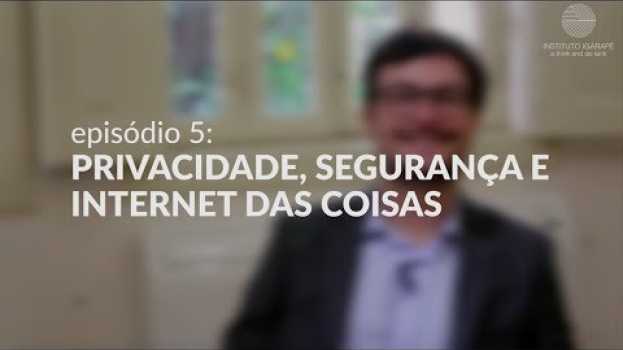 Video Privacidade, segurança e internet das coisas en Español
