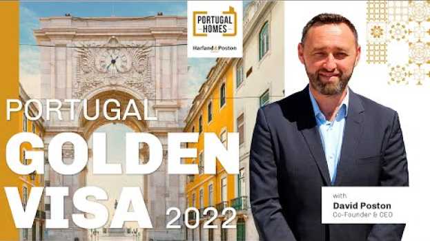 Video Portugal Golden Visa for 2022, with David Poston | Portugal Homes CEO em Portuguese