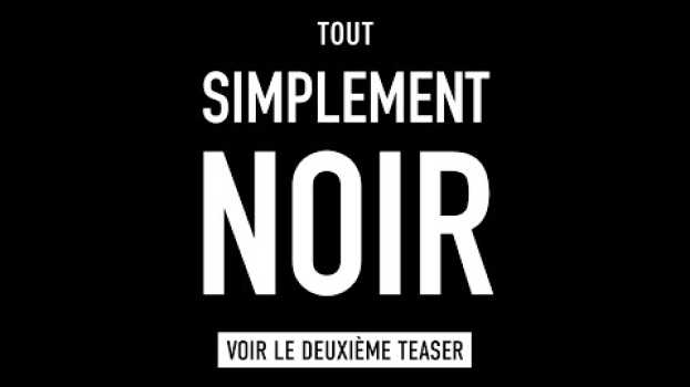 Video TOUT SIMPLEMENT NOIR - Teaser #2 in English