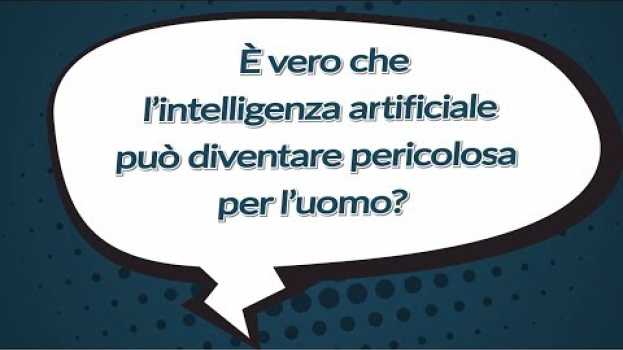 Video #ilPOLIMIrisponde - E' vero che l'intelligenza artificiale può diventare pericolosa per l'uomo? su italiano