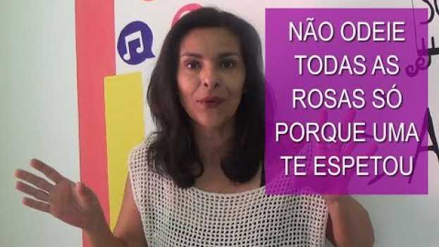 Video Não odeie todas as Rosas só porque uma te Espetou en Español