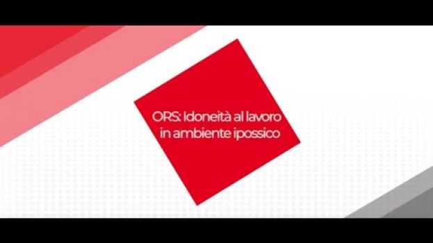 Video Fire Safety Summit(s) - ORS: Idoneità al lavoro in ambiente ipossico su italiano