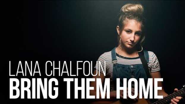 Video Lana Chalfoun - Bring Them Home su italiano