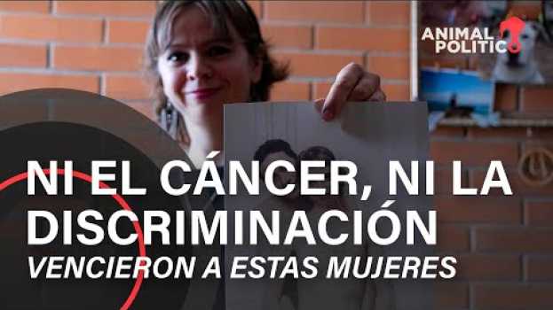 Video Ni el cáncer ni la discriminación vencieron a estas mujeres in English