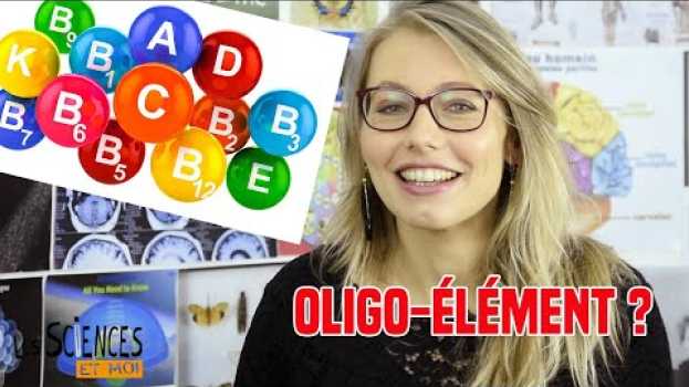 Video Oligo-élément: la définition dans "Les Sciences et moi" su italiano