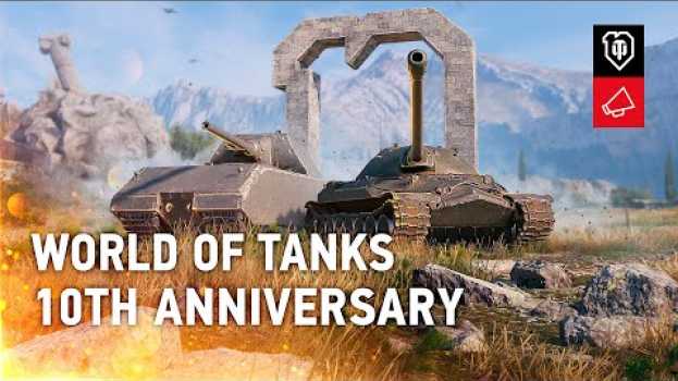 Video 10th Anniversary: Surprises, Rewards, Nostalgia [World of Tanks] su italiano