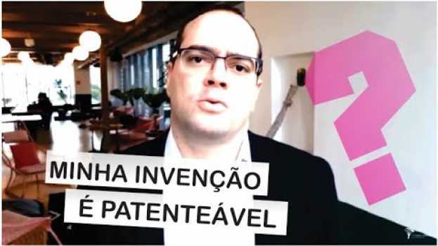 Video Minha invenção é patenteável? O que pode ser pateado no Brasil? su italiano
