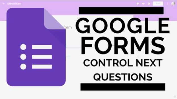 Video Google Forms | Use Branching to Control Which Questions are Shown en français