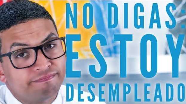 Video No digas estoy desempleado - Episodio 148 | CONSIGUE TU TRABAJO em Portuguese