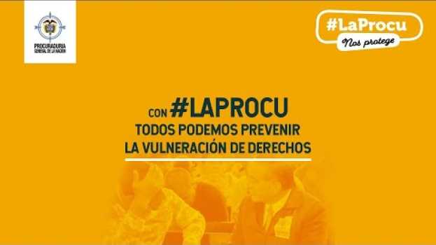 Video Con #LaProcu todos podemos prevenir la vulneración de derechos su italiano