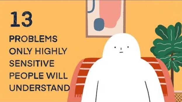 Video 13 Problems Only Highly Sensitive People Will Understand in English