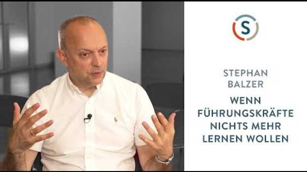 Video Stephan Balzer: Wenn Führungskräfte nichts mehr lernen wollen en français