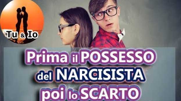 Video Prima il POSSESSO ESTREMO del NARCISISTA, poi lo SCARTO. ...Com'è possibile ? em Portuguese