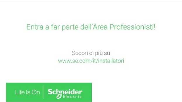 Video Entra nella Nuova Area Professionisti per Elettricisti e Installatori | Schneider Electric Italia en français