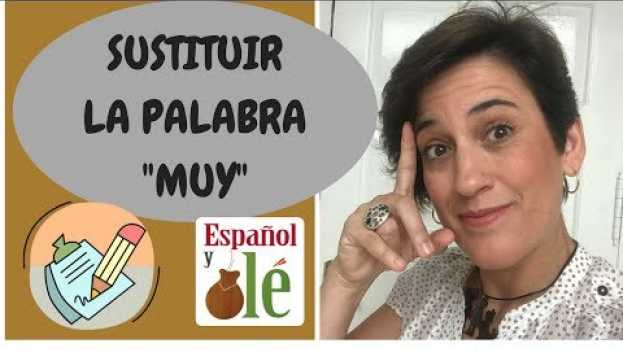 Video 📚👌ESPAÑOL PARA EXTRANJEROS: SUSTITUIR LA PALABRA "MUY" . (NIVEL INTERMEDIO). Escuela de español. in Deutsch